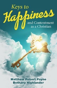 Keys to Happiness and Contentment as a Christian -  Matthew Robert Payne