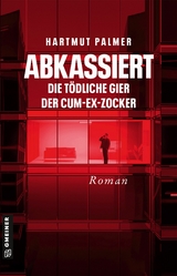 Abkassiert - Die tödliche Gier der Cum-Ex-Zocker - Hartmut Palmer