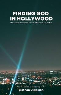 Finding God in Hollywood - Nathan Clarkson