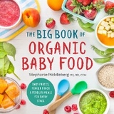 Big Book of Organic Baby Food - CDN RD  Middleberg Stephanie Middleberg MS