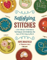 Satisfying Stitches : Learn Simple Embroidery Techniques and Embrace the Joys of Stitching by Hand -  Hope Brasfield