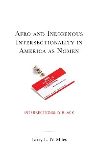 Afro and Indigenous Intersectionality in America as Nomen -  Larry L. W. Miles