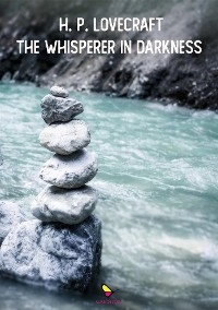 The Whisperer in the Darkness - Lovecraft H. P.