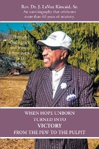 When Hope Unborn Turned into Victory -  Rev. Dr. J. LaVon Kincaid Sr.