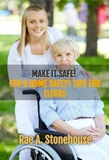 Make it Safe! Top Eight Home Safety Tips for Elders -  Rae A. Stonehouse