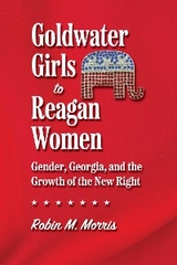 Goldwater Girls to Reagan Women - Robin M. Morris