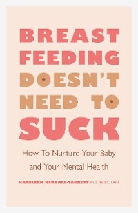Breastfeeding Doesn't Need to Suck - Kathleen Kendall-Tackett