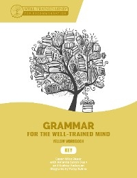 Key to Yellow Workbook: A Complete Course for Young Writers, Aspiring Rhetoricians, and Anyone Else Who Needs to Understand How English Works (Grammar for the Well-Trained Mind) - Audrey Anderson, Susan Wise Bauer, Jessica Otto