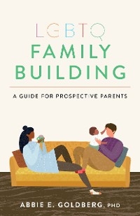 LGBTQ Family Building - Abbie E. Goldberg