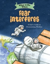What to Do When Fear Interferes - Claire A. B. Freeland, Jacqueline B. Toner