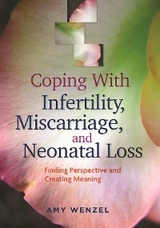 Coping With Infertility, Miscarriage, and Neonatal Loss - Amy Wenzel