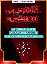 The Power Playbook: Mastering The Art Of Influence Navigating The Complex World Of Power Dynamics -  Bookverse Editorial, Richard D. Green