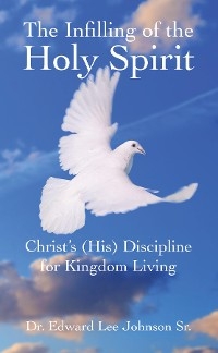 Infilling of the Holy Spirit -  Dr. Edward Lee Johnson Sr.