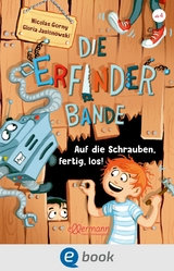 Die Erfinder-Bande 1. Auf die Schrauben, fertig, los! -  Nicolas Gorny