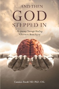 ...And Then God Stepped In -  Candace Booth ND  OSL PhD