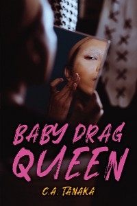Baby Drag Queen - C.A. Tanaka