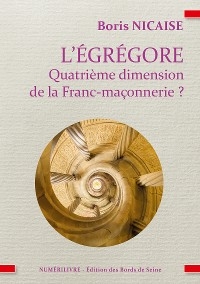 L'égrégore, quatrième dimension de la franc-maçonnerie ? - Boris Nicaise