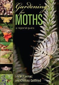 Gardening for Moths -  Chelsea Gottfried,  Jim McCormac