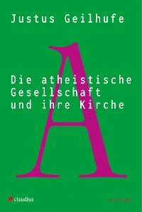 Die atheistische Gesellschaft und ihre Kirche - Justus Geilhufe