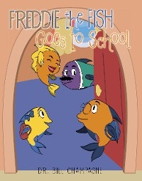 Freddie the Fish Goes to School - Dr. Bill Champagne