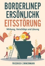 Borderline-PERSÖNLICHKEITSSTÖRUNG. Wirkung, Vorschläge und Lösung - Friedrich Zimmermann