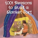 1,001 Reasons  to Build a  Blanket Fort -  Matthew T Veibell