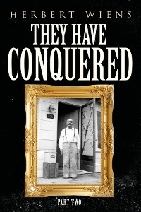 They Have Conquered Part Two -  Herbert Wiens