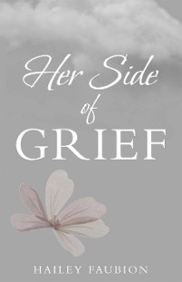 Her Side of Grief - Hailey Faubion