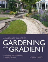 Gardener's Guide to Gardening on a Gradient -  Carol Smith