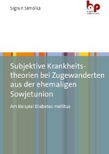 Subjektive Krankheitstheorien bei Zugewanderten aus der ehemaligen Sowjetunion - Sigrun Simolka