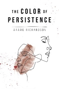 Color of Persistence -  Arame Richardson