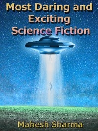 Most Daring and Exciting Science Fiction - Sharma Mahesh