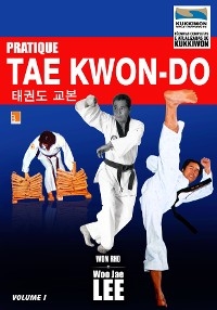 Pratique Taekwondo Volume 1 - Woo-Jae Lee