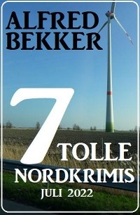 7 tolle Nordkrimis Juli 2022 - Alfred Bekker