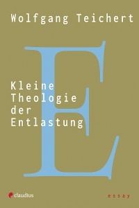 Kleine Theologie der Entlastung - Wolfgang Teichert