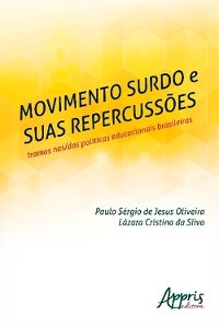 Movimento Surdo e suas Repercussões: Tramas nas/das Políticas Educacionais Brasileiras - Lazara Cristina da Silva, Paulo Sérgio Jesus de Oliveira