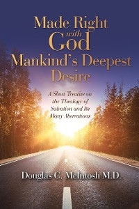 Made Right with God - Mankind's Deepest Desire -  Douglas C. McIntosh M.D.