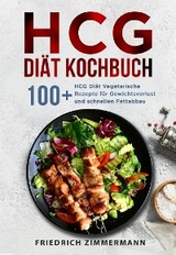 HCG Diät Kochbuch. 100+ HCG Diät Vegetarische Rezepte für Gewichtsverlust und schnellen Fettabbau - Friedrich Zimmermann