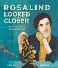 Rosalind Looked Closer: An Unsung Hero of Molecular Science -  Lisa Gerin