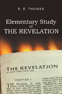 Elementary Study of the Revelation -  E. D. Thomas