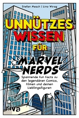 Unnützes Wissen für Marvel-Nerds -  Lino Wirag,  Stefan Mesch