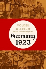 Germany 1923: Hyperinflation, Hitler's Putsch, and Democracy in Crisis - Volker Ullrich
