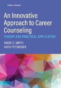 Innovative Approach to Career Counseling - LCMHC-S PhD  ACS  NCC Angie C. Smith, NCC MEd  LCMHCA Katherine Peterssen