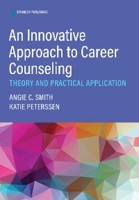 An Innovative Approach to Career Counseling - Angie C. Smith, Katherine Peterssen