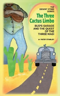 The Three Cactus Limbo  Bud's Garage and the Quest of the Three Magi - Patsy Stanley