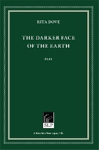 Darker Face of the Earth -  Rita Dove