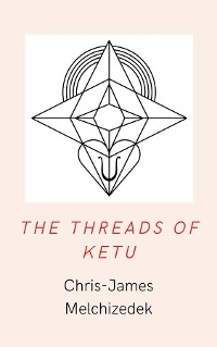 Threads of Ketu -  Chris-James Melchizedek