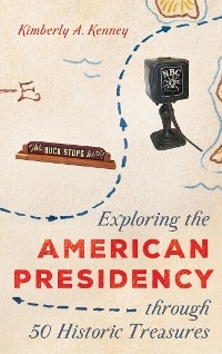 Exploring the American Presidency through 50 Historic Treasures -  Kimberly A. Kenney