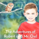 The Adventures of Robert and Mr. Owl - Ken Atchison