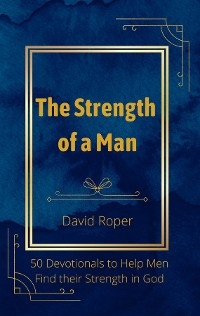 Strength of a Man -  David Roper